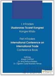 1. InTraders Uluslararası Ticaret Kongresi Kongre Kitabı - First InTraders International Conference on International Trade Conference Book