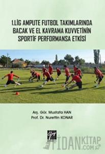 1. Lig Ampute Futbol Takımlarında Bacak ve El Kavrama Kuvvetinin Sportif Performansa Etkisi