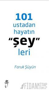 101 Ustadan Hayatın "Şey"leri (Ciltli)