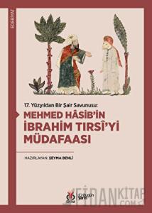 17. Yüzyıldan Bir Şair Savunusu: Mehmed Hasib’in İbrahim Tırsi’yi Müdafaası