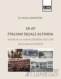 18 Ay İtalyan İşgali Altında Antalya ve Havalisinden Notlar