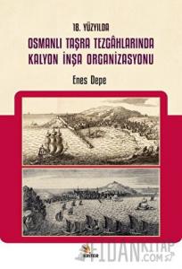 18. Yüzyılda Osmanlı Taşra Tezgahlarında Kalyon İnşa Organizasyonu