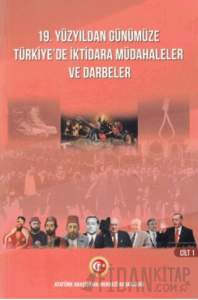 19. Yüzyıldan Günümüze Türkiye'de İktidara Müdahaleler Ve Darbeler Cilt I