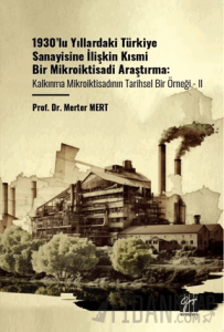 1930’lu Yıllardaki Türkiye Sanayisine İlişkin Kısmi Bir Mikroiktisadi Araştırma Kalkınma Mikroiktisadının Tarihsel Bir Örneği - II