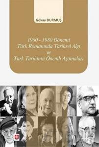 1960-1980 Dönemi Türk Romanında Tarihsel Algı ve Türk Tarihinin Önemli Aşamaları