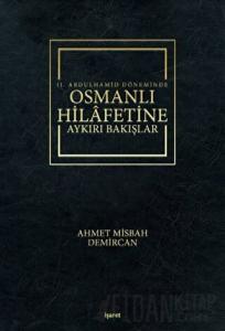 2. Abdulhamid Döneminde Osmanlı Hilafetine Aykırı Bakışlar (Ciltli)