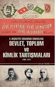 2. Meşrutiyet Döneminde Ermenilerde Devlet Toplum ve Kimlik Tartışmaları (1908 - 1914)