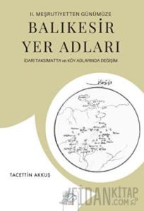 2. Meşrutiyetten Günümüze Balıkesir Yer Adları İdari Taksimatta ve Köy Adlarında Değişim