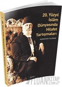 20. Yüzyıl İslam Dünyasında Hilafet Tartışmaları