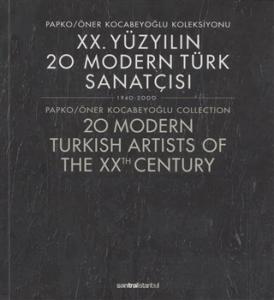 20. Yüzyılın 20 Modern Türk Sanatçısı 1940-2000 / 20 Modern Turkish Artists of the XXth Century