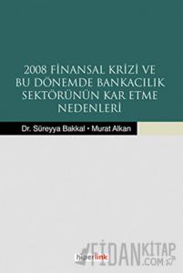 2008 Finansal Krizi ve Bu Dönemde Bankacılık Sektörünün Kar Etme Nedenleri