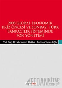2008 Global Ekonomik Kriz Öncesi ve Sonrası Türk Bankacılık Sisteminde Fon Yönetimi