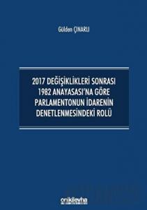 2017 Değişiklikleri Sonrası 1982 Anayasası'na Göre Parlamentonun İdarenin Denetlenmesindeki Rolü