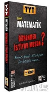 TYT Temel Matematik Öğrenmek İstiyor musun? 2. Kitap