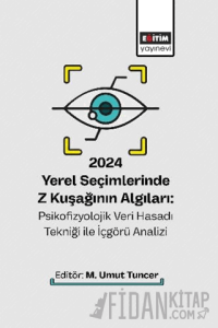 2024 Yerel Seçimlerinde Z Kuşağının Algıları: Psikofizyolojik Veri Hasadı Tekniği ile İçgörü Analizi