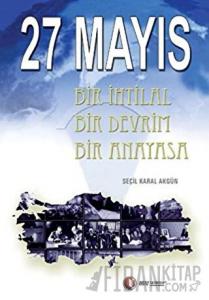 27 Mayıs Bir İhtilal Bir Devrim Bir Anayasa