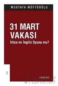 31 Mart Vakası - İrtica mı İngiliz Oyunu mu?