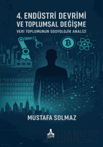 4. Endüstri Devrimi Ve Toplumsal Değişme: Veri Toplumunun Sosyolojik Analizi