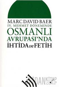 4. Mehmet Döneminde Osmanlı Avrupası'nda İhtida ve Fetih
