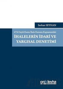 4734 Sayılı Kamu İhale Kanunu Kapsamındaki İhalelerin İdari ve Yargısal Denetimi