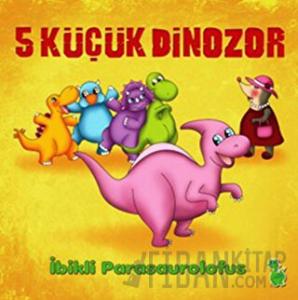 5 Küçük Dinozor: İbikli Parasaurolofus