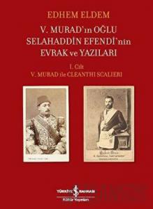 5. Murad’ın Oğlu Selahaddin Efendi’nin Evrak ve Yazıları (Ciltli)