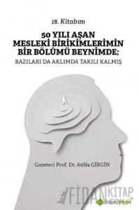 50 Yılı Aşan Mesleki Birikimlerimin Bir Bölümü Beynimde: Bazıları da Aklımda Takılı Kalmış