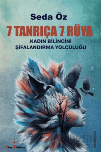 7 Tanrıça 7 Rüya - Kadın Bilincini Şifalandırma Yolculuğu