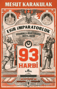 93 Harbi: 1877-1878 Osmanlı-Rus Savaşı