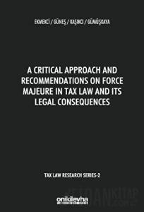 A Critical Approach and Recommendations on Force Majeure in Tax Law and Its Legal Consequences - Tax Law Research Series 2