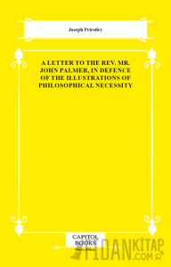 A Letter to the Rev. Mr. John Palmer, in Defence of the Illustrations of Philosophical Necessity