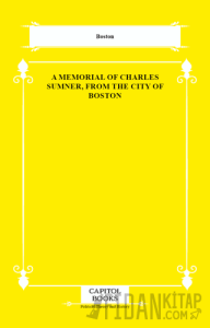 A Memorial of Charles Sumner, From the City of Boston