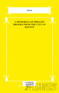 A Memorial of Phillips Brooks From the City of Boston
