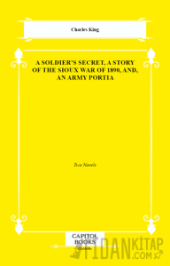 A Soldier's Secret, a Story of the Sioux War of 1890, And, an Army Portia