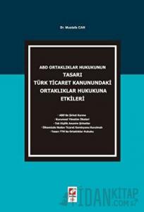ABD Ortaklıklar Hukukunun Tasarı Türk Ticaret Kanunundaki Ortaklıklar Hukukuna Etkileri