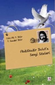 Abdülkadir Bulut’a Sevgi Sözleri