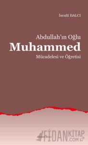 Abdullah’ın Oğlu Muhammed Mücadelesi ve Öğretisi