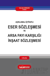 Açıklamalı‐İçtihatlı Eser Sözleşmesi ve Arsa Payı Karşılığı İnşaat Sözleşmesi (Ciltli)