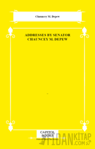 Addresses by Senator Chauncey M. Depew