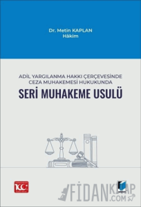 Adil Yargılanma Hakkı Çerçevesinde Ceza Muhakemesi Hukukunda Seri Muhakeme Usulü