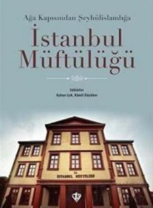 Ağa Kapısından Şeyhülislamlığa İstanbul Müftülüğü