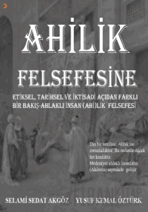 Ahilik Felsefesine Etiksel, Tarihsel ve İktisadi Açıdan Farklı Bir Bakış Ahlaklı İnsan (Ahi)lik Felsefesi