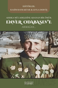 Ahıska Mücadelesine Adanan Bir Ömür: Enver Odabaşev'e Armağan