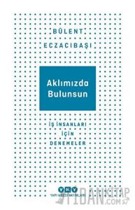 Aklımızda Bulunsun - İş İnsanları İçin Denemeler