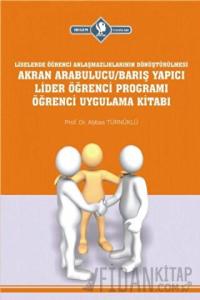 Akran Arabulucu/Barış Yapıcı Lider Öğrenci Programı Öğrenci Uygulama Kitabı (Liselerde Öğrenci Anlaşmazlıklarının Dönüştürülmesi)