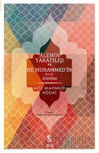Alemin Yaratılışı ve Hz.Muhammed’in Zuhuru