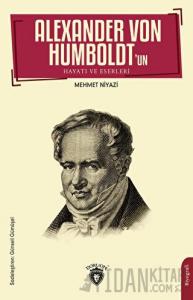 Alexander Von Humboldt’un Hayatı ve Eserleri