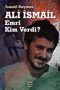 Ali İsmail Emri Kim Verdi?