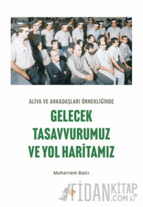 Aliya ve Arkadaşları Örnekliğinde Gelecek Tasavvurumuz ve Yol Haritamız