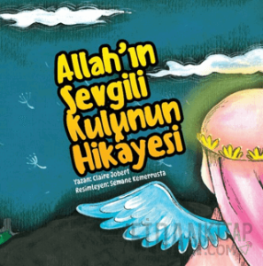 Allah’ın Sevgili Kulunun Hikayesi